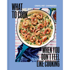 What To Cook When You Don't Feel Like Cooking